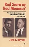 Red Scare or Red Menace?: American Communism and Anticommunism in the Cold War Era (American Ways Series)