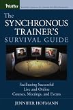 The Synchronous Trainer's Survival Guide: Facilitating Successful Live and Online Courses, Meetings, and Events