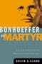 Bonhoeffer as Martyr: Social Responsibility and Modern Christian Commitment