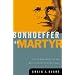 Bonhoeffer as Martyr: Social Responsibility and Modern Christian Commitment