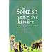 The Scottish Family Tree Detective: Tracing Your Ancestors in Scotland (Family Tree Detective)
