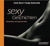 Sexy Geschichten - Hei&szlig;e Erotik - schamlos, authentisch und ohne Tabus! - Carla Rezzi, Sunje Gr&uuml;nwald