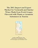 The 2011 Import and Export Market for Vermouth and Similar Wines Made from Fresh Grapes Flavored with Plants or Aromatic Substances in Tunisia