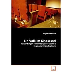 Ein Volk im Kinosessel: Betrachtungen und Hintergr�nde �ber die Faszination indischer Filme