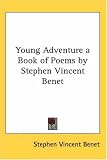 Young Adventure a Book of Poems by Stephen Vincent Benet