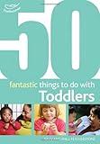 50 fantastic things to do with toddlers