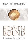 Heaven Bound - Living In The Light Of Eternity