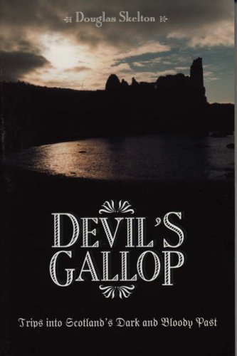 Devil's Gallop: Trips into Scotland's Dark and Bloody Past in Fact and Legend