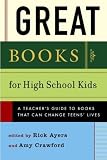 Great Books for High School Kids: A Teacher's Guide to Books That Can Change Teens' Lives