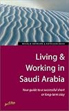 Living & Working in Saudi Arabia: Your Guide to a Successful Short or Long-Term Stay (How to)