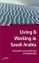 Living & Working in Saudi Arabia: Your Guide to a Successful Short or Long-Term Stay (How to)