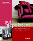 Gut gepolstert: Ideen und Anleitungen zum Polstern eigener M�bel - Nicole Fulton