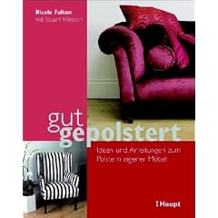 Gut gepolstert: Ideen und Anleitungen zum Polstern eigener M�bel