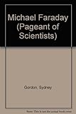 Michael Faraday, 1791-1867 : his life, work and experiments