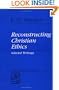 Reconstructing Christian Ethics: Selected Writings (Library of Theological Ethics)