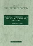 Magnesium Fertilisers in Soil and Plants: Comparisons and Usage (Proceedings of the Fertiliser Society)