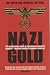 Nazi Gold: The Sensational Story of the World's Greatest Robbery - and the Greatest Criminal Cover-Up