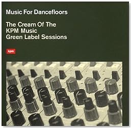 Music for Dancefloors: The Cream of the KPM Music Green Label Sessions