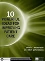 10 Powerful Ideas For Improving Patient Care (Executive Essentials)