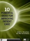 10 Powerful Ideas For Improving Patient Care (Executive Essentials)