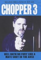 Chopper 3 : Hell Hath No Fury Like a Mate Shot in the Arse