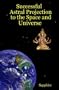 Successful Astral Projection to the Space and Universe
