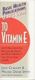 User s Guide to Vitamin E: Don t Be a Dummy: Become an Expert on What Vitamin E Can Do for Your Health (Basic Health Publications User s Guide)
