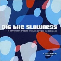 Dig the Slowness (Compiled By Andy Lewis)