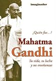 Review Grupo Imaginador  / Quien Fue...? Mahatma Gandhi: Su Vida Su Lucha Y Sus Ensenanzas