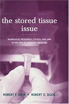 The Stored Tissue Issue: Biomedical Research, Ethics, and Law in the Era of Genomic Medicine
