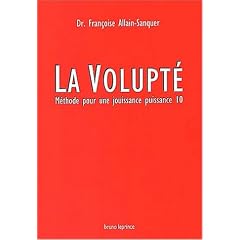 La volupt�. M�thode pour une jouissance puissance 10