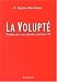 La volupté. Méthode pour une jouissance puissance 10