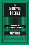 The Caregiving Dilemma: Work in an American Nursing Home