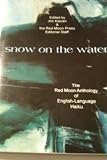snow on the water: The Red Moon Anthology of English-Language Haiku