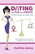 Dating for Fun and Profit: A Girl s Guide to Useful Men