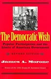 The Democratic Wish: Popular Participation and the Limits of American Government, Revised Edition