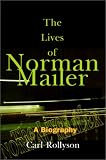 The Lives of Norman Mailer: A Biography