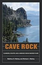 Cave Rock: Climbers, Courts, and a Washoe Indian Sacred Place Cave Rock: Climbers, Courts, and a Washoe Indian Sacred Place