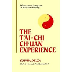 The Tai-Chi Chuan Experience: Reflections and Perceptions on Body-Mind Harmony : Collected Essays Form-Spirit Philosophy-Structure