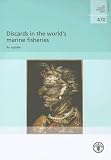 Discards in the World's Marine Fisheries, an Update: FAO Fisheries Technical Paper. 470