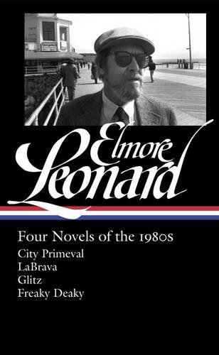 Elmore Leonard: Four Novels of the 1980s: City Primeval / LaBrava / Glitz / Freaky Deaky (Library of America), by Elmore Leonard