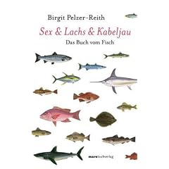 Sex & Lachs & Kabeljau. Das Buch vom Fisch (Gebundene Ausgabe)