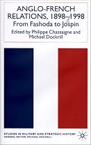 Anglo-French Relations 1898-1998: From Fashoda to Jospin (Studies in Military and Strategic History)