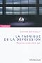 La fabrique de la d�pression: Observer, comprendre, agir