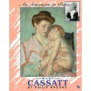 Mary Cassatt: An American in Paris (First Book) by Philip Brooks