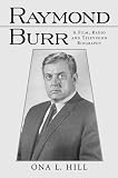  : Raymond Burr: A Film, Radio and Television Biography (McFarland Classics)