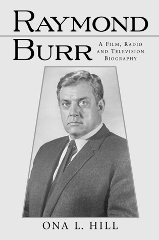 Raymond Burr: A Film, Radio and Television Biography (McFarland Classics S)