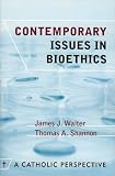 Contemporary Issues in Bioethics: A Catholic Perspective