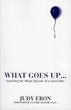 What Goes Up: Surviving the Manic Episode of a Loved One