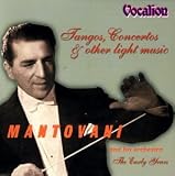 Tangos, Concertos & Other Light Music: Mantovani & His Orchestra - The Early Years